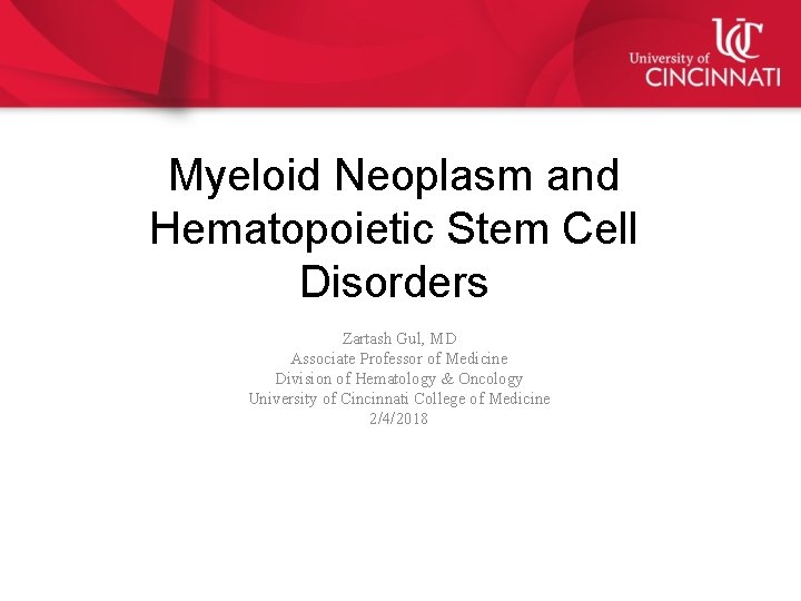 Myeloid Neoplasm and Hematopoietic Stem Cell Disorders Zartash Gul, MD Associate Professor of Medicine