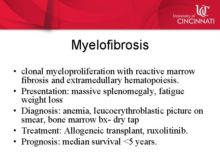 Myelofibrosis • clonal myeloproliferation with reactive marrow fibrosis and extramedullary hematopoiesis. • Presentation: massive