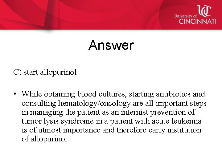 Answer C) start allopurinol • While obtaining blood cultures, starting antibiotics and consulting hematology/oncology