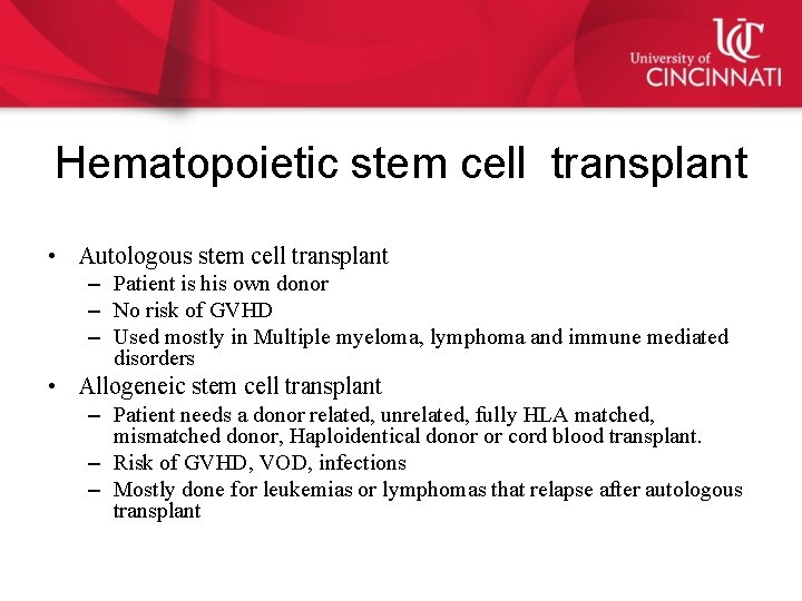 Hematopoietic stem cell transplant • Autologous stem cell transplant – Patient is his own