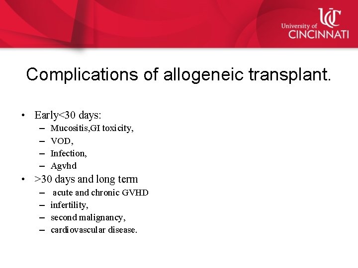 Complications of allogeneic transplant. • Early<30 days: – – Mucositis, GI toxicity, VOD, Infection,