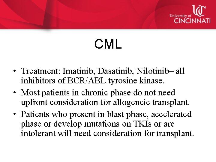 CML • Treatment: Imatinib, Dasatinib, Nilotinib– all inhibitors of BCR/ABL tyrosine kinase. • Most