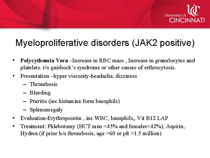 Myeloproliferative disorders (JAK 2 positive) • Polycythemia Vera –Increase in RBC mass , Increase