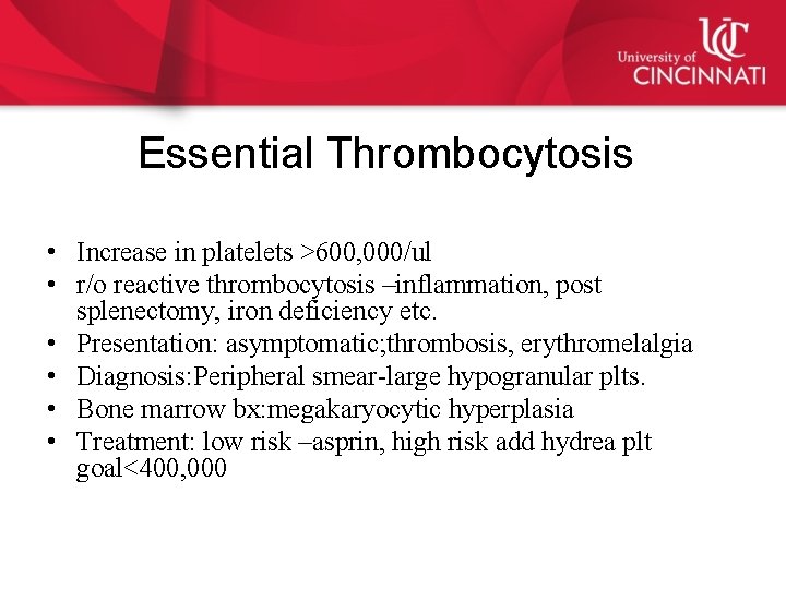 Essential Thrombocytosis • Increase in platelets >600, 000/ul • r/o reactive thrombocytosis –inflammation, post
