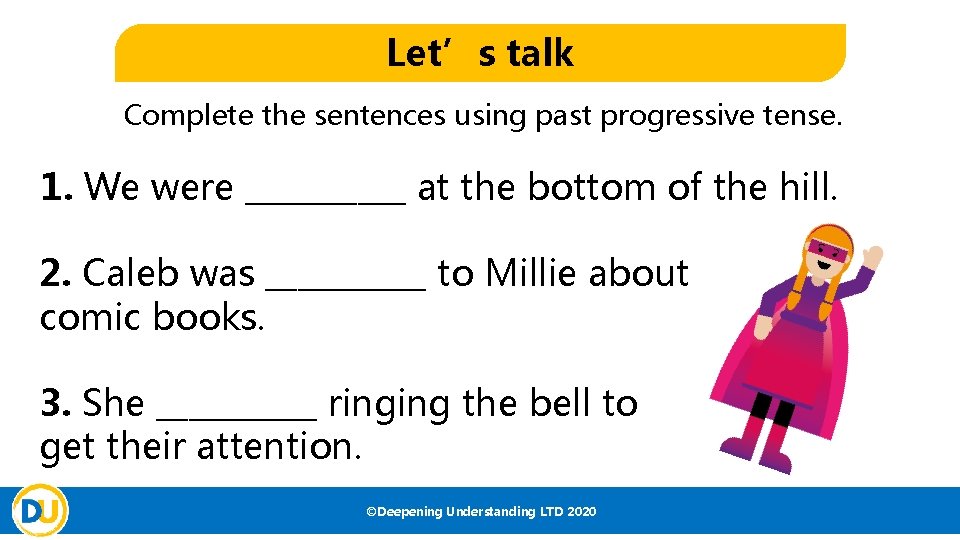 Let’s talk Complete the sentences using past progressive tense. 1. We were _____ at Let’s talk Complete the sentences using past progressive tense. 1. We were _____ at