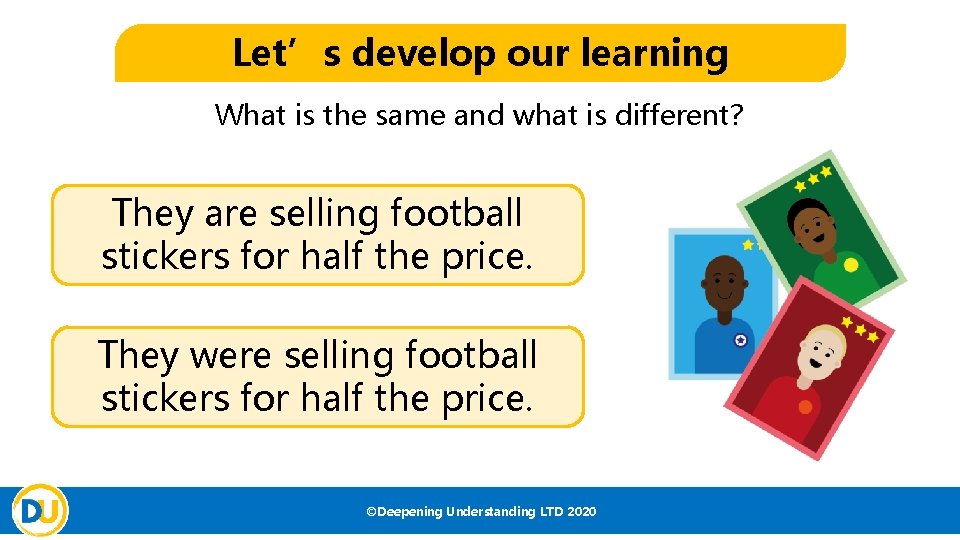 Let’s develop our learning What is the same and what is different? They are Let’s develop our learning What is the same and what is different? They are