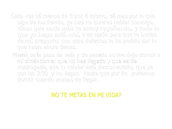 Cada vez sé menos de ti por ti mismo, sé mas por lo que