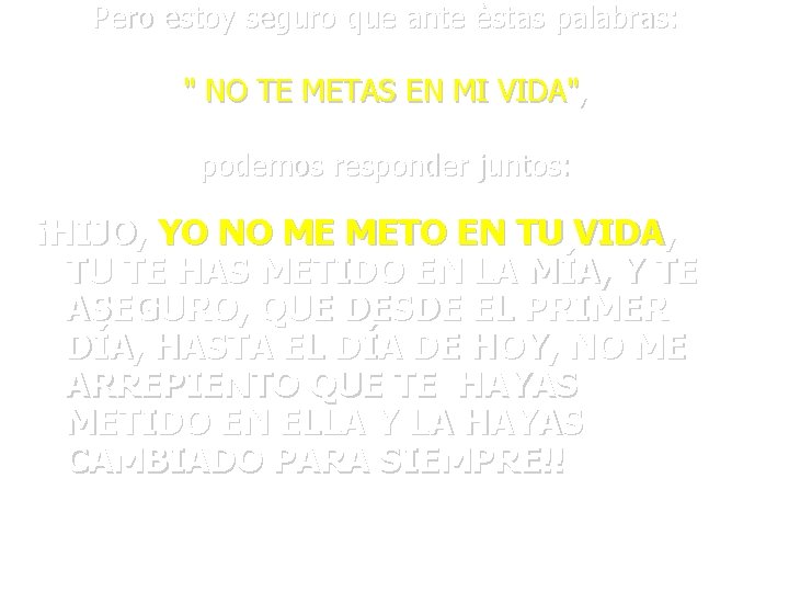 Pero estoy seguro que ante èstas palabras: " NO TE METAS EN MI VIDA",