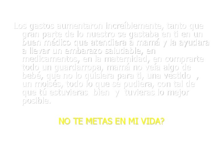 Los gastos aumentaron increíblemente, tanto que gran parte de lo nuestro se gastaba en