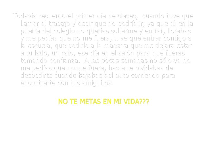 Todavía recuerdo el primer día de clases, cuando tuve que llamar al trabajo y
