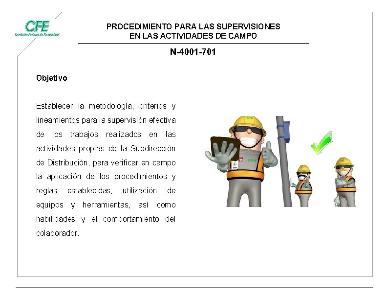 PROCEDIMIENTO PARA LAS SUPERVISIONES EN LAS ACTIVIDADES DE CAMPO N-4001 -701 Objetivo Establecer la