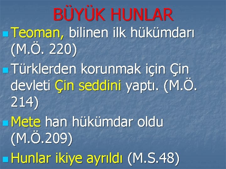 BÜYÜK HUNLAR n Teoman, bilinen ilk hükümdarı (M. Ö. 220) n Türklerden korunmak için