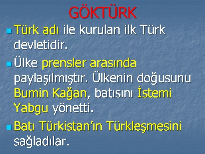 n Türk GÖKTÜRK adı ile kurulan ilk Türk devletidir. n Ülke prensler arasında paylaşılmıştır.