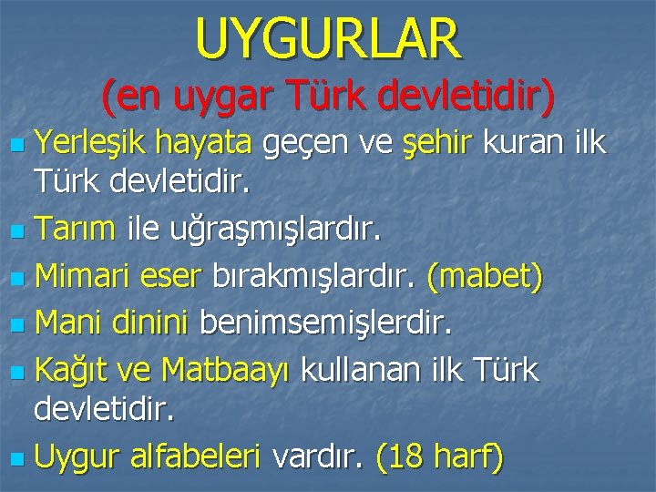 UYGURLAR (en uygar Türk devletidir) Yerleşik hayata geçen ve şehir kuran ilk Türk devletidir.