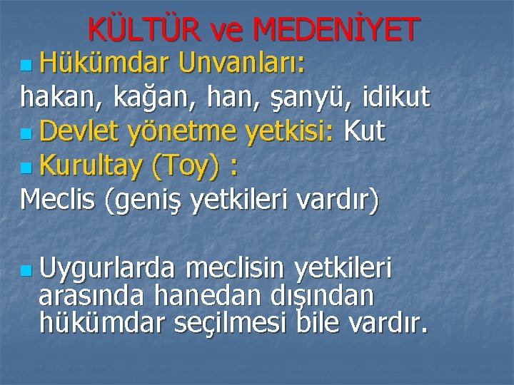 KÜLTÜR ve MEDENİYET n Hükümdar Unvanları: hakan, kağan, han, şanyü, idikut n Devlet yönetme