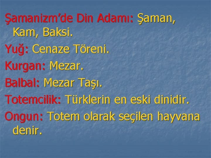 Şamanizm’de Din Adamı: Şaman, Kam, Baksi. Yuğ: Cenaze Töreni. Kurgan: Mezar. Balbal: Mezar Taşı.