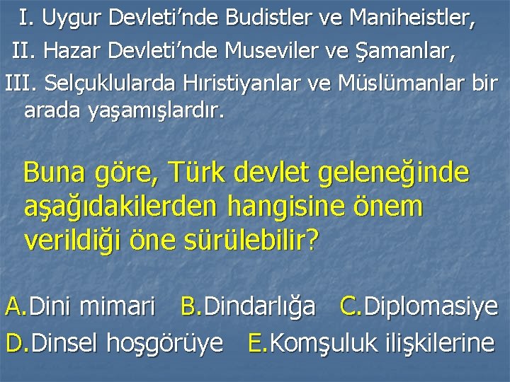 I. Uygur Devleti’nde Budistler ve Maniheistler, II. Hazar Devleti’nde Museviler ve Şamanlar, III. Selçuklularda