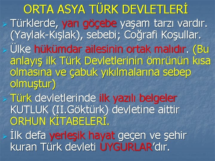 ORTA ASYA TÜRK DEVLETLERİ Ø Türklerde, yarı göçebe yaşam tarzı vardır. (Yaylak-Kışlak), sebebi; Coğrafi