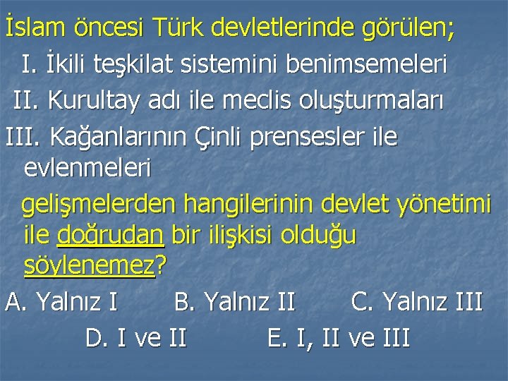 İslam öncesi Türk devletlerinde görülen; I. İkili teşkilat sistemini benimsemeleri II. Kurultay adı ile