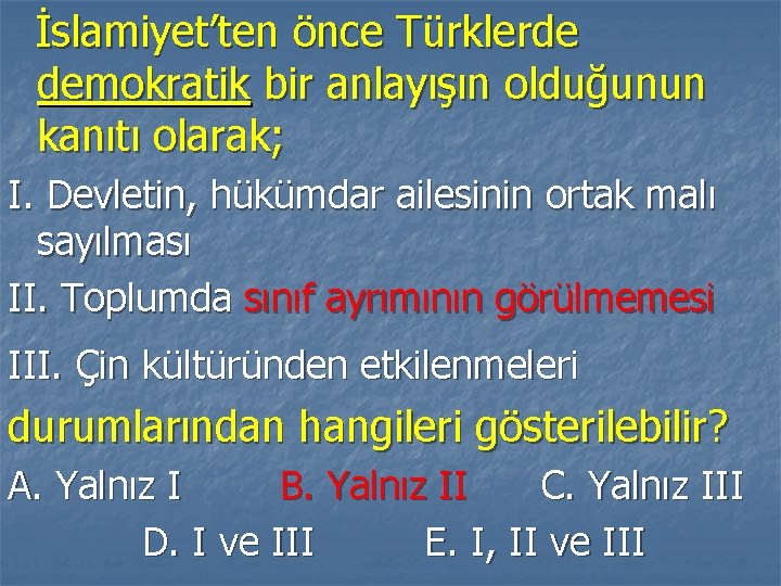 İslamiyet’ten önce Türklerde demokratik bir anlayışın olduğunun kanıtı olarak; I. Devletin, hükümdar ailesinin ortak