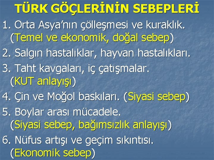 TÜRK GÖÇLERİNİN SEBEPLERİ 1. Orta Asya’nın çölleşmesi ve kuraklık. (Temel ve ekonomik, doğal sebep)