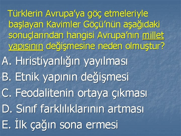 Türklerin Avrupa’ya göç etmeleriyle başlayan Kavimler Göçü’nün aşağıdaki sonuçlarından hangisi Avrupa’nın millet yapısının değişmesine