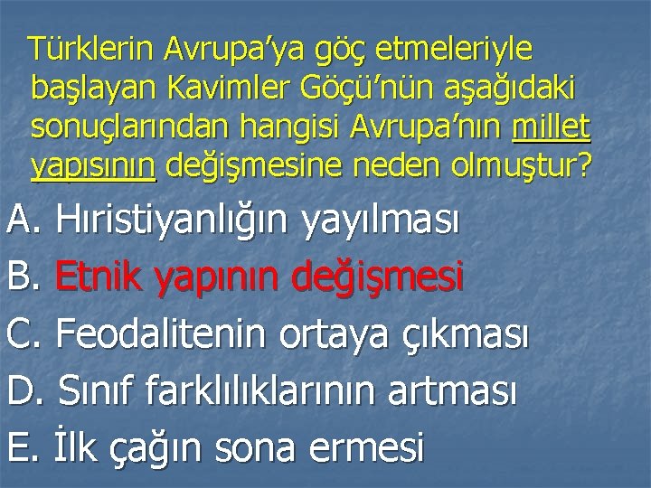 Türklerin Avrupa’ya göç etmeleriyle başlayan Kavimler Göçü’nün aşağıdaki sonuçlarından hangisi Avrupa’nın millet yapısının değişmesine