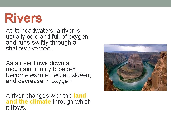 Rivers At its headwaters, a river is usually cold and full of oxygen and
