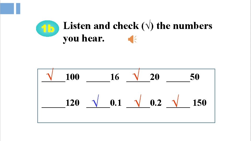 1 b Listen and check (√) the numbers you hear. _____100 _____16 _____20 _____50
