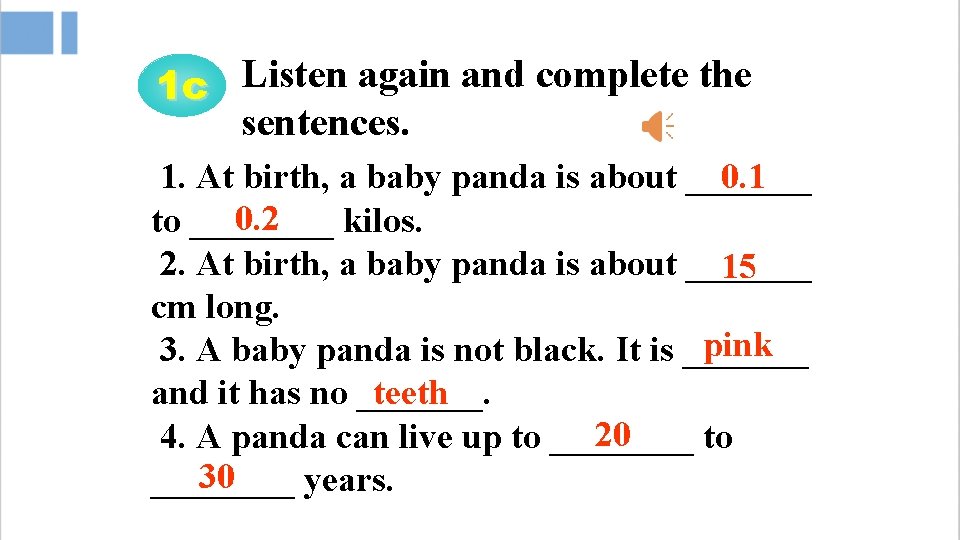 1 c Listen again and complete the sentences. 1. At birth, a baby panda