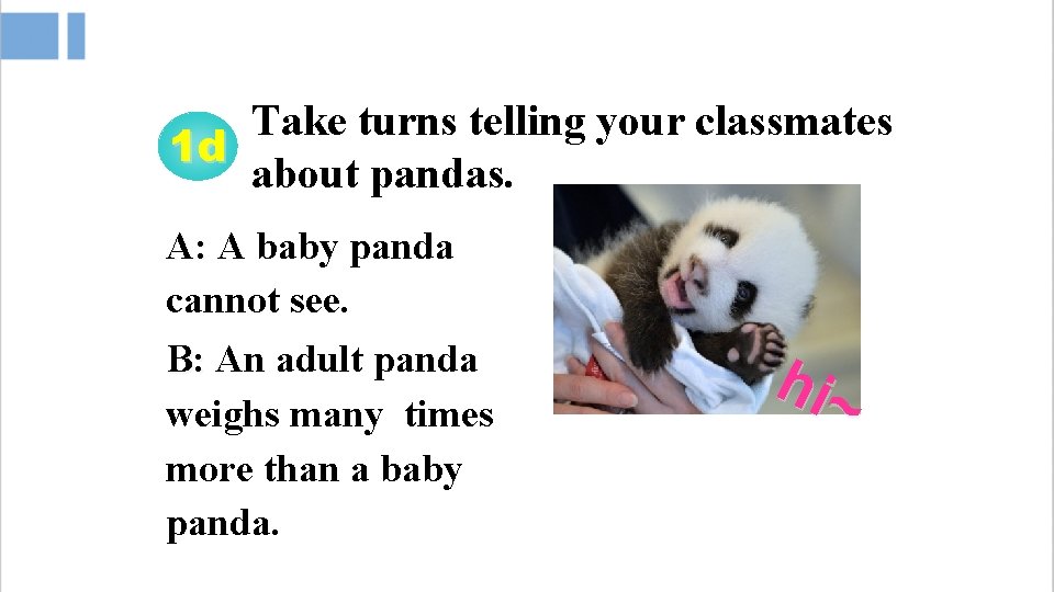 Take turns telling your classmates 1 d about pandas. A: A baby panda cannot