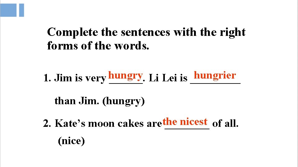 Complete the sentences with the right forms of the words. hungrier 1. Jim is