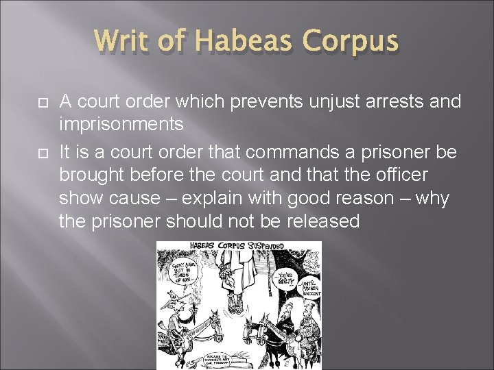 Writ of Habeas Corpus A court order which prevents unjust arrests and imprisonments It