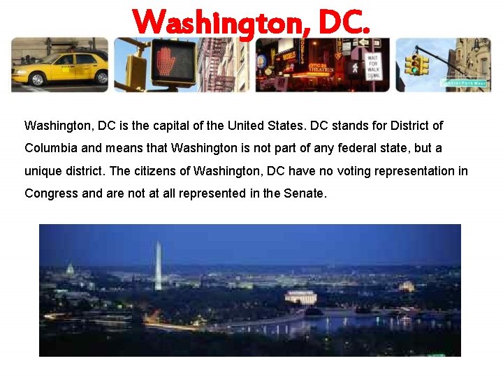 Washington, DC is the capital of the United States. DC stands for District of