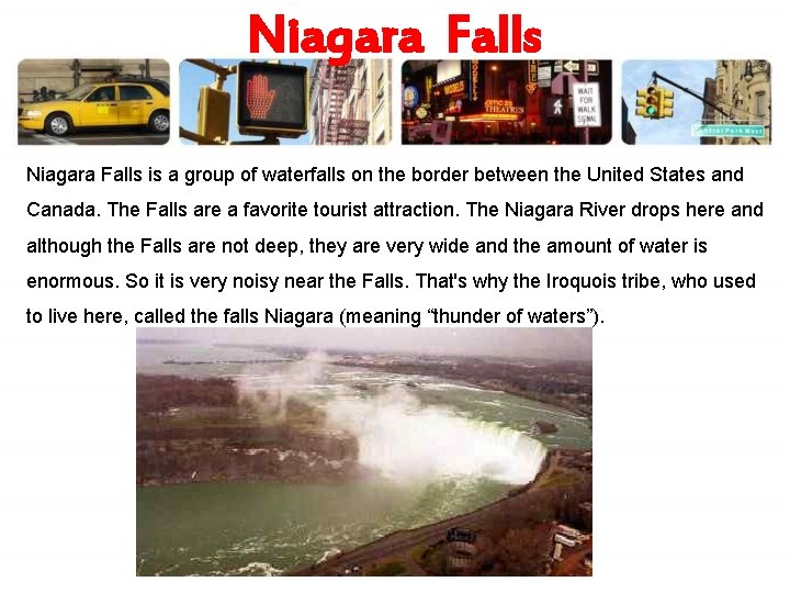 Niagara Falls is a group of waterfalls on the border between the United States