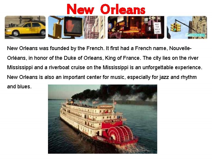 New Orleans was founded by the French. It first had a French name, Nouvelle.