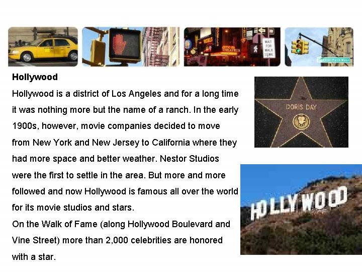 Hollywood is a district of Los Angeles and for a long time it was