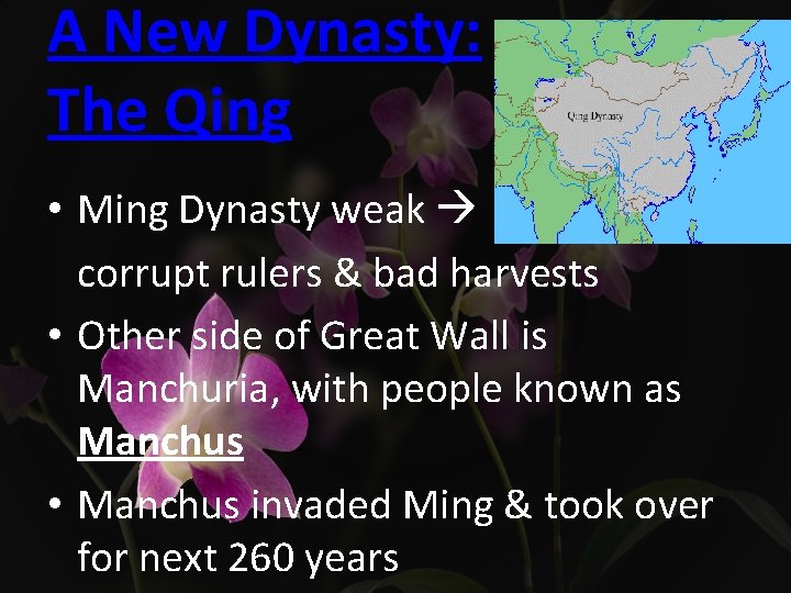 A New Dynasty: The Qing • Ming Dynasty weak corrupt rulers & bad harvests