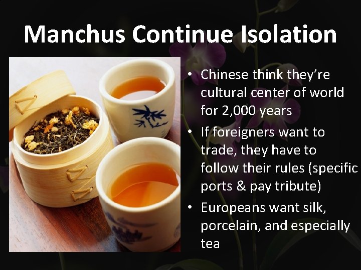 Manchus Continue Isolation • Chinese think they’re cultural center of world for 2, 000