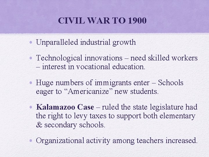 CIVIL WAR TO 1900 • Unparalleled industrial growth • Technological innovations – need skilled