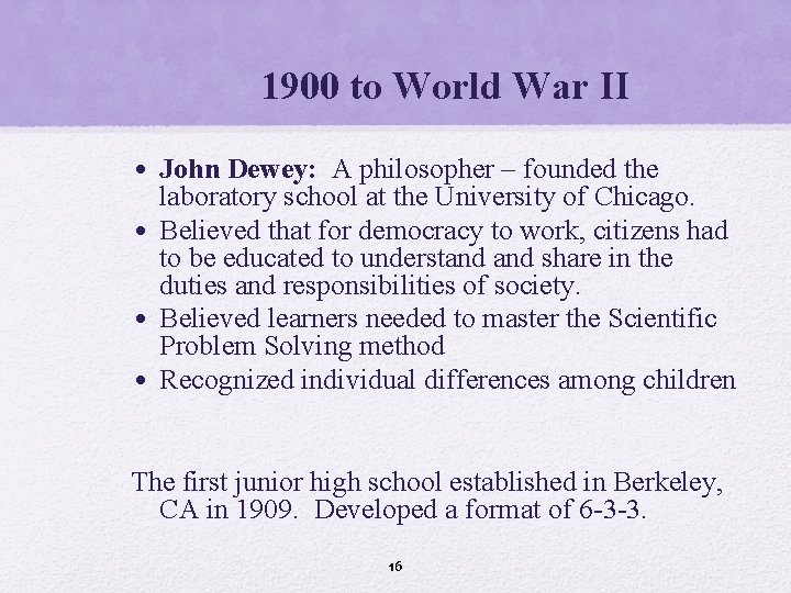 1900 to World War II • John Dewey: A philosopher – founded the laboratory