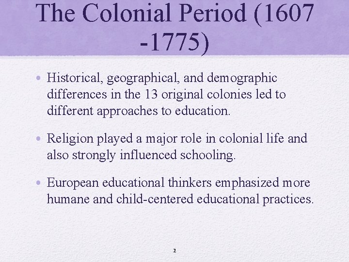 The Colonial Period (1607 -1775) • Historical, geographical, and demographic differences in the 13