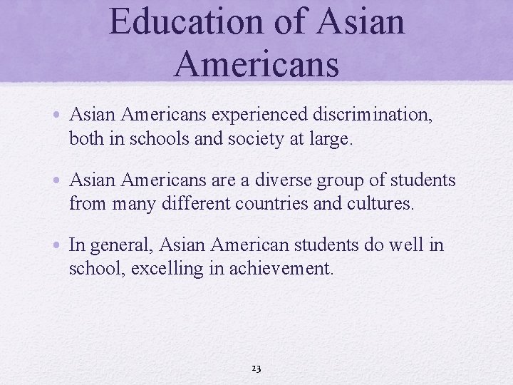 Education of Asian Americans • Asian Americans experienced discrimination, both in schools and society