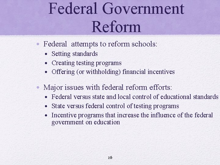 Federal Government Reform • Federal attempts to reform schools: • Setting standards • Creating