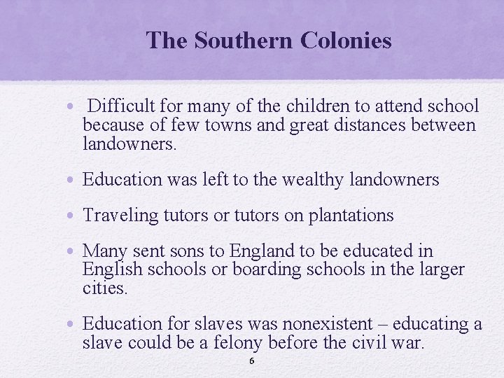 The Southern Colonies • Difficult for many of the children to attend school because