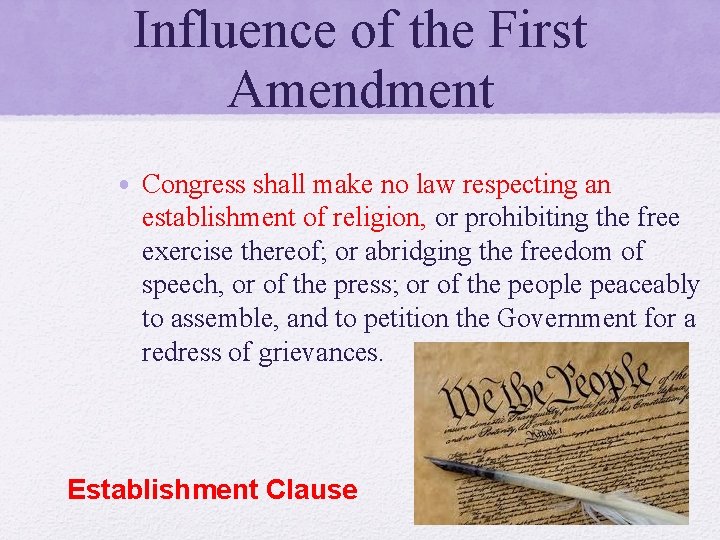 Influence of the First Amendment • Congress shall make no law respecting an establishment