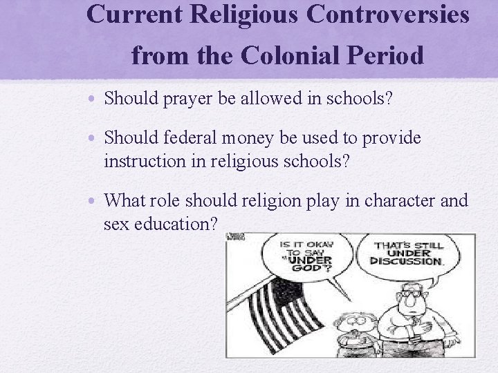 Current Religious Controversies from the Colonial Period • Should prayer be allowed in schools?