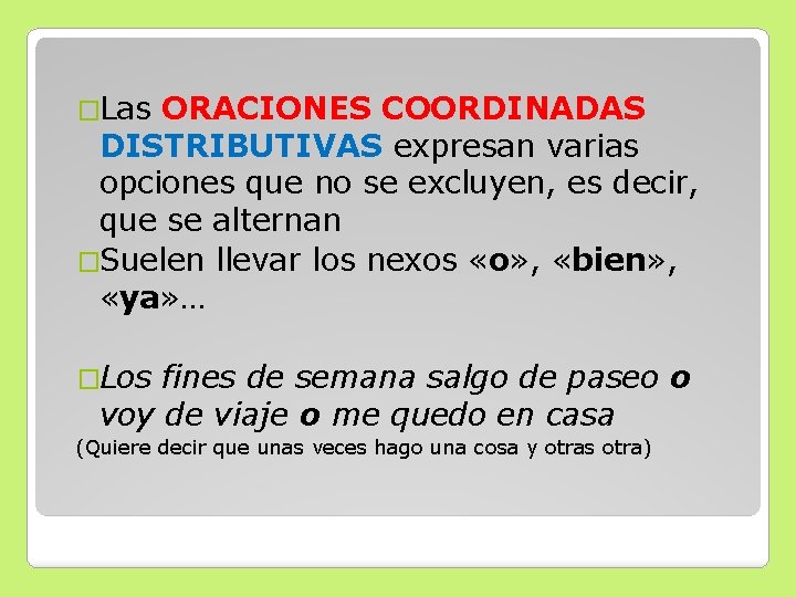 �Las ORACIONES COORDINADAS DISTRIBUTIVAS expresan varias opciones que no se excluyen, es decir, que �Las ORACIONES COORDINADAS DISTRIBUTIVAS expresan varias opciones que no se excluyen, es decir, que