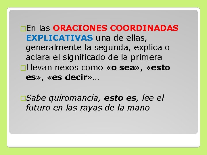 �En las ORACIONES COORDINADAS EXPLICATIVAS una de ellas, generalmente la segunda, explica o aclara �En las ORACIONES COORDINADAS EXPLICATIVAS una de ellas, generalmente la segunda, explica o aclara