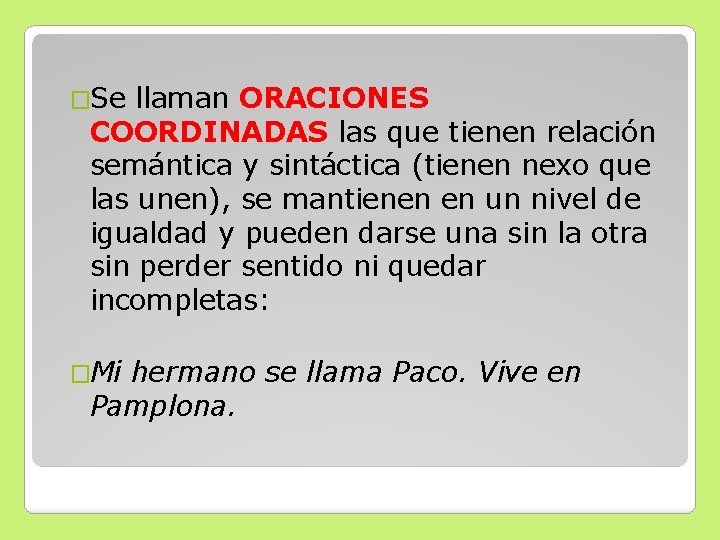 �Se llaman ORACIONES COORDINADAS las que tienen relación semántica y sintáctica (tienen nexo que �Se llaman ORACIONES COORDINADAS las que tienen relación semántica y sintáctica (tienen nexo que
